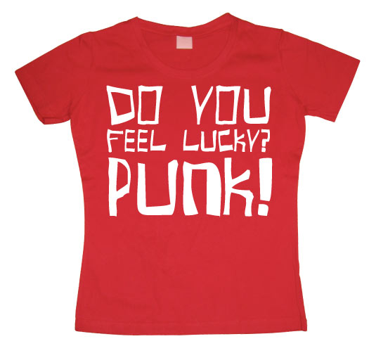 Do You Feel Lucky Punk Girly T-shirt