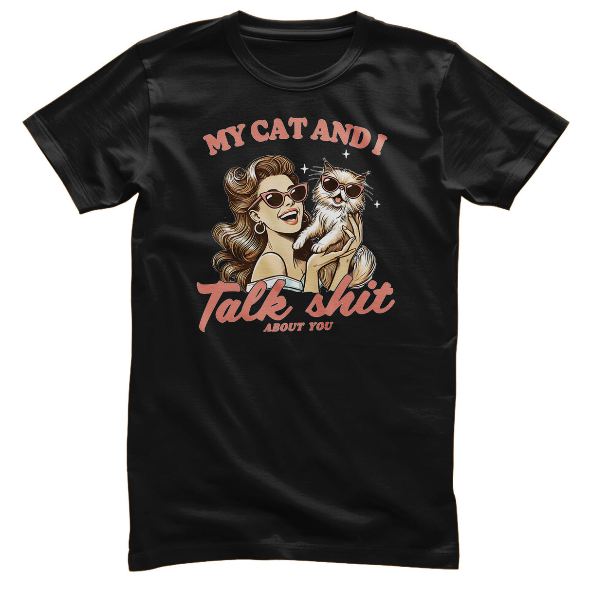 My Cat And I Talk Sh*t About You Tee
