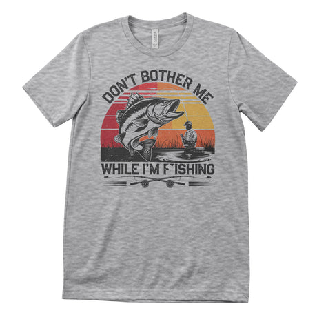 Don't Bother Me While I'm Fishing T-Shirt