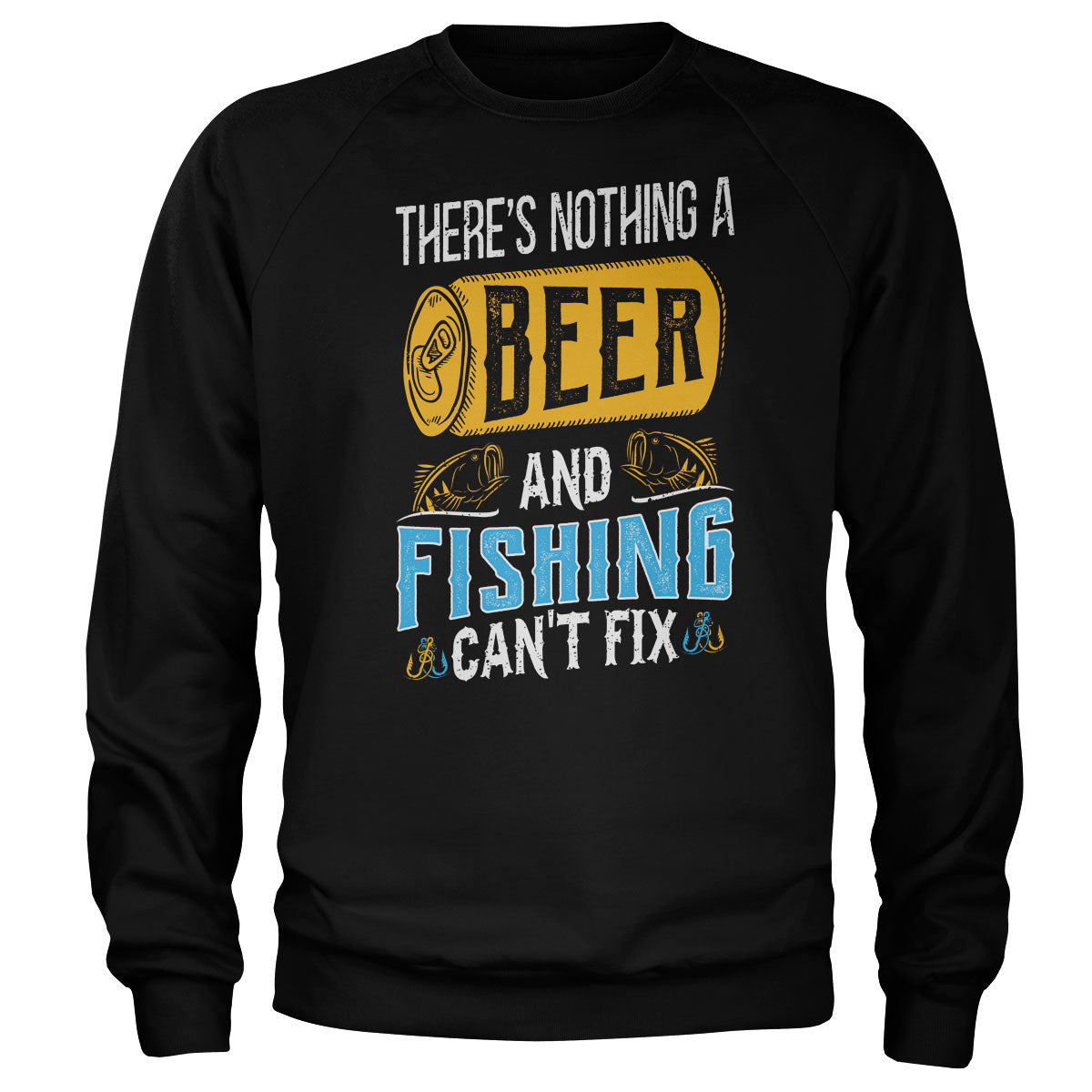 There's Nothing a Beer and Fishing Can't Fix Sweatshirt