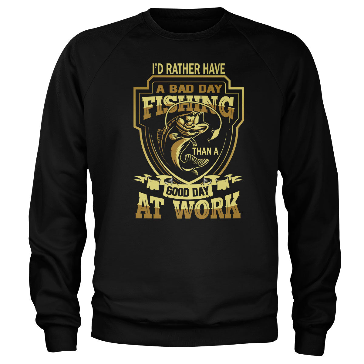Rather A Bad Day Fishing Than A Good Day At Work Sweatshirt