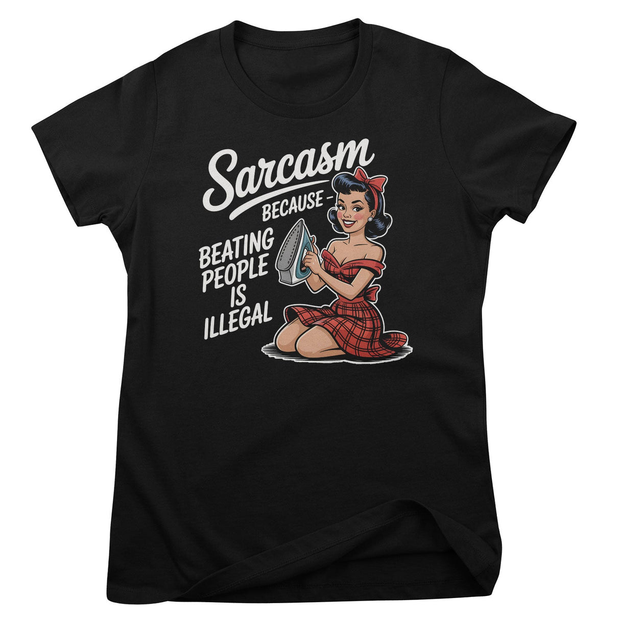 Sarcasm - Because Beating People Is Illigal Girly Top