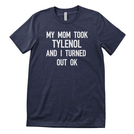 My Mom Took Tylenol T-Shirt