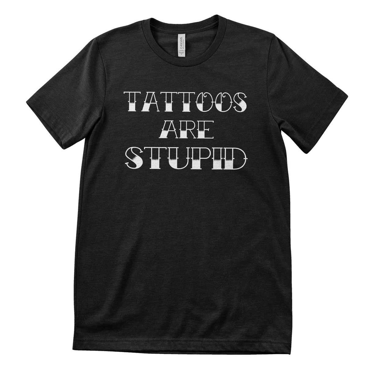 Tattoos Are Stupid T-Shirt