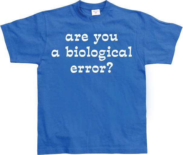 Are you an biological error T-Shirt