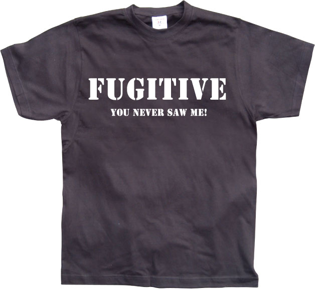 Fugitive - You Never Saw Me! T-Shirt