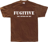 Fugitive - You Never Saw Me! T-Shirt