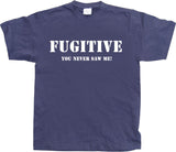 Fugitive - You Never Saw Me! T-Shirt