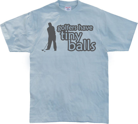 Golfers Has Tiny Balls T-Shirt