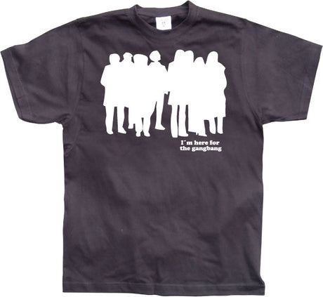 I`m Here For The Gangbang T-Shirt