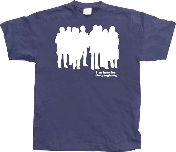 I`m Here For The Gangbang T-Shirt