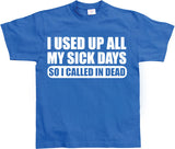 I used all my sick days... T-Shirt