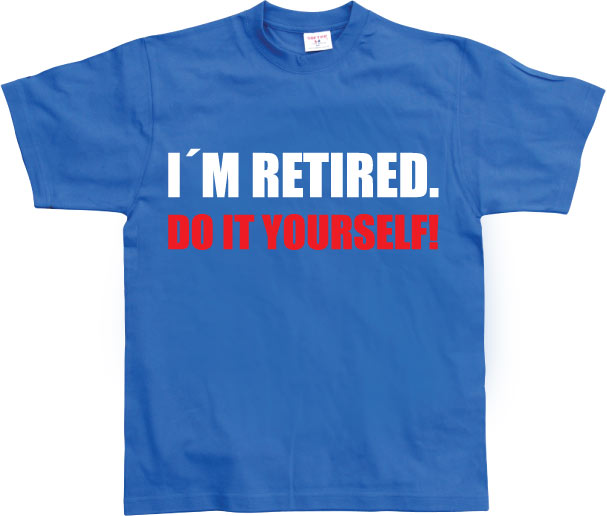 I´m Retired... T-Shirt