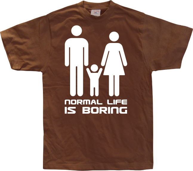 Normal Life Is Boring T-Shirt