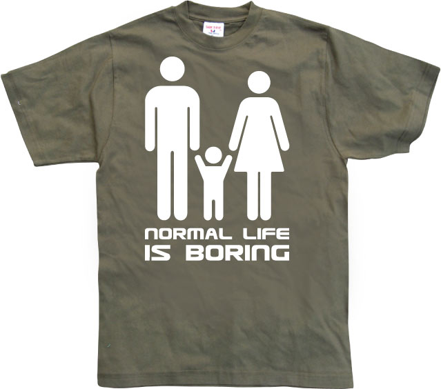 Normal Life Is Boring T-Shirt