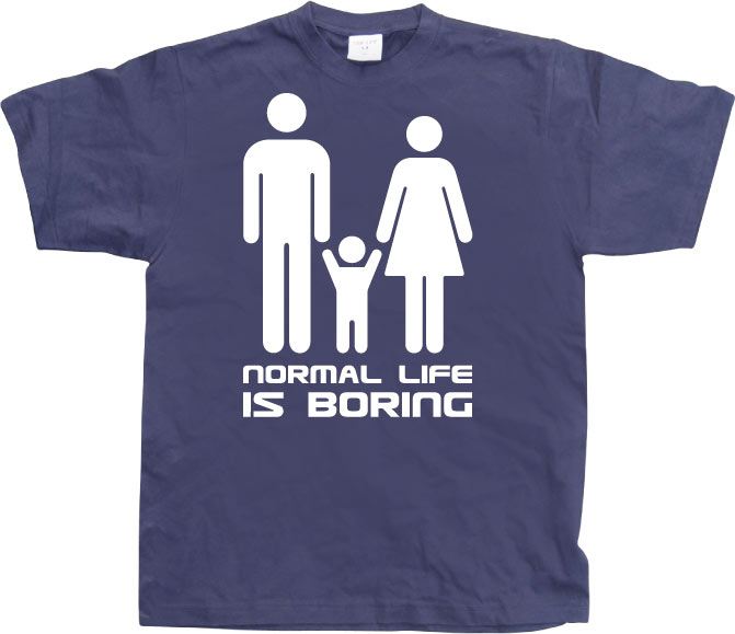 Normal Life Is Boring T-Shirt