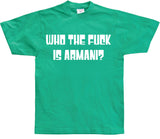 Who The Fuck Is Armani! T-Shirt