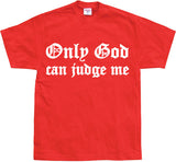 Only God Can Judge Me T-Shirt