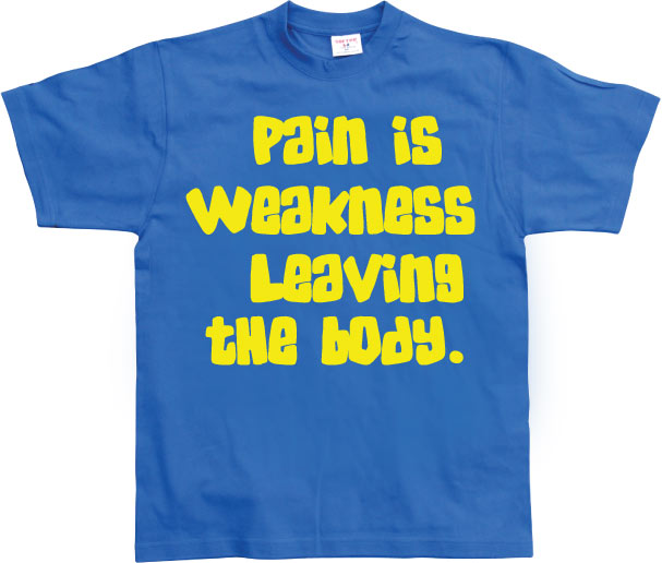 Pain Is Weakness Leaving The Body T-Shirt