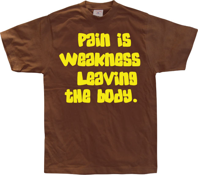 Pain Is Weakness Leaving The Body T-Shirt