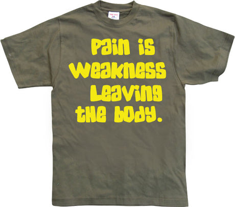 Pain Is Weakness Leaving The Body T-Shirt