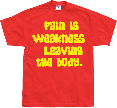 Pain Is Weakness Leaving The Body T-Shirt