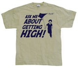 Ask Me About Getting High! T-Shirt