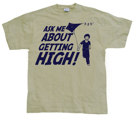 Ask Me About Getting High! T-Shirt