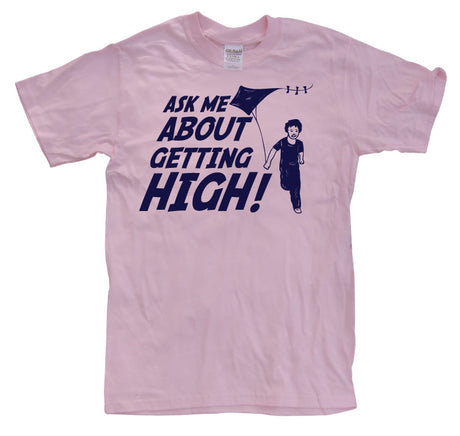 Ask Me About Getting High! T-Shirt