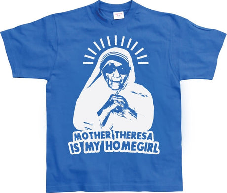 Mother Theresa Is My Homegirl T-Shirt