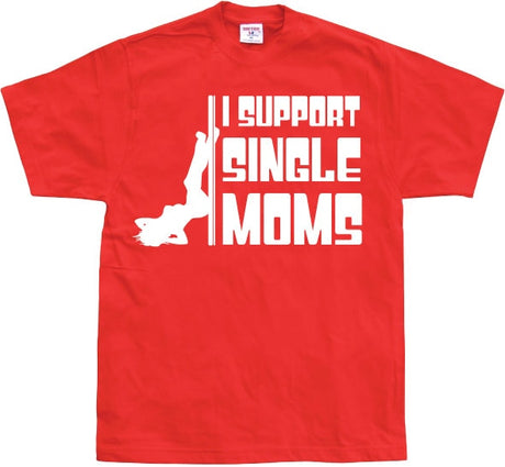 I Support Single Moms T-Shirt