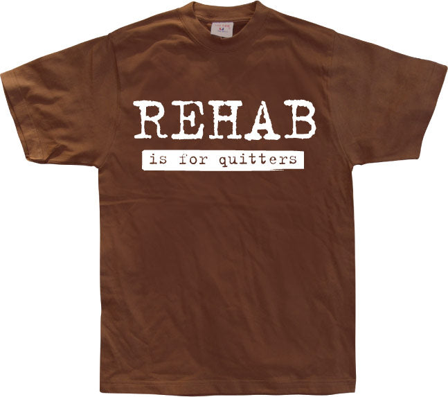 Rehab Is For Quitters T-Shirt