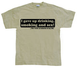 I Gave Up Drinking... T-Shirt