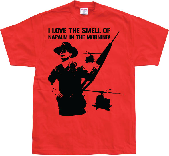 I Love The Smell Of Napalm... T-Shirt