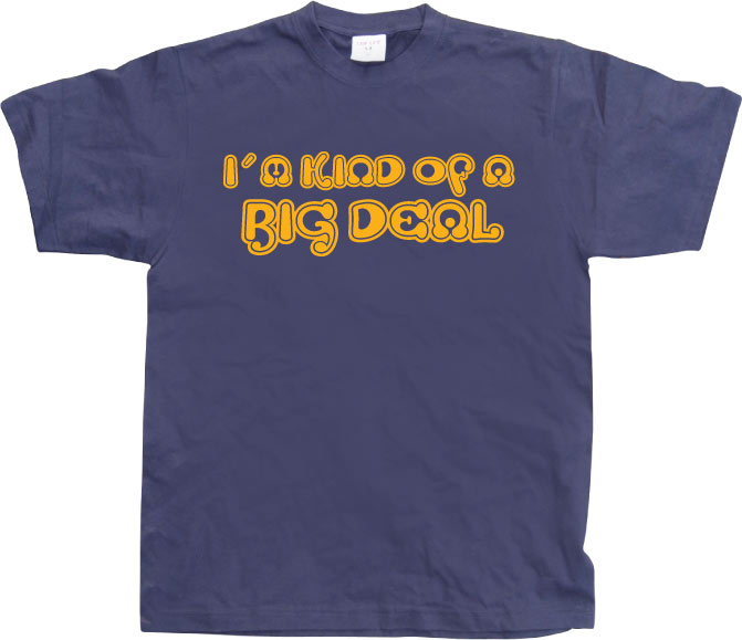 I´m Kind Of A Big Deal! T-Shirt