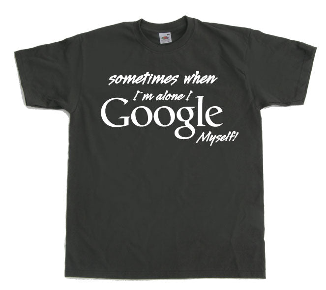 I Google Myself! T-Shirt