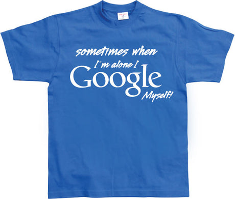 I Google Myself! T-Shirt