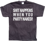 Shit happens when you party naked! T-Shirt