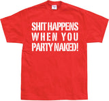 Shit happens when you party naked! T-Shirt