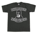 Bank Robbers Never Get Cold T-Shirt