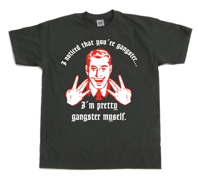 I Noticed Youre Gangster T-Shirt