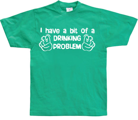 I Have A Bit Of A Drinking Problem T-Shirt