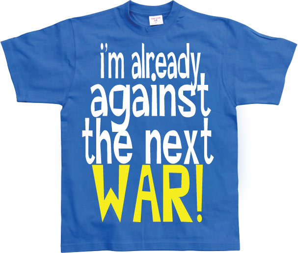 Im Already Against The Next War T-Shirt