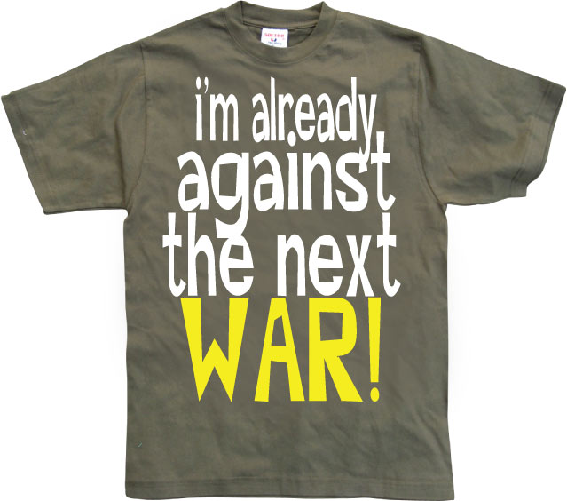 Im Already Against The Next War T-Shirt