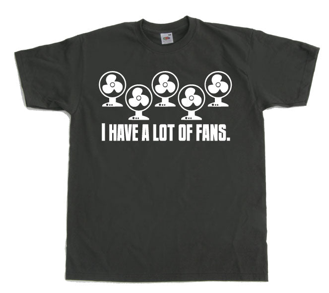 I Have A Lot Of Fans T-Shirt