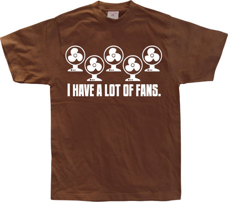 I Have A Lot Of Fans T-Shirt