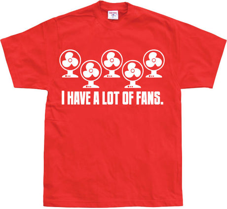 I Have A Lot Of Fans T-Shirt