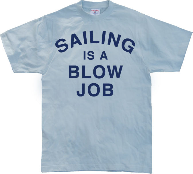 Sailing Is A Blow Job T-Shirt