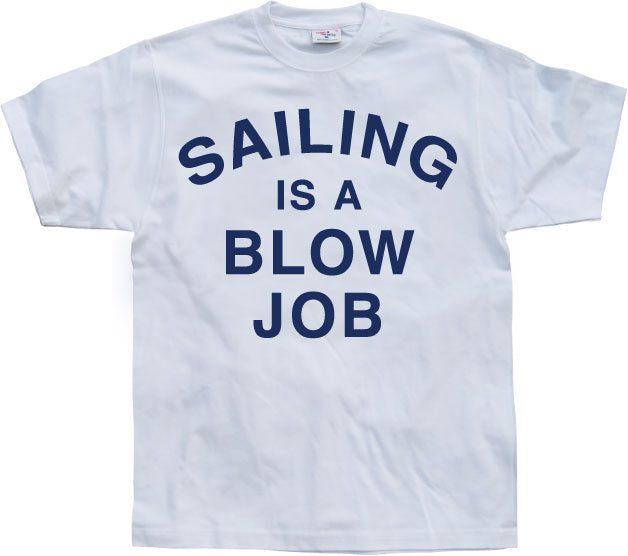 Sailing Is A Blow Job T-Shirt