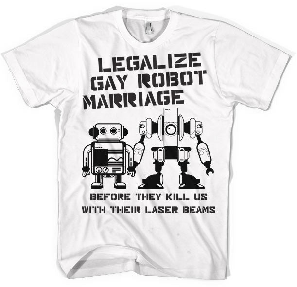 Legalize Gay Robot Marriage T-Shirt